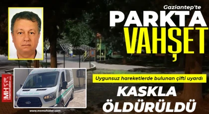 Gaziantep'te parkta vahşet: Uygunsuz hareketlerde bulunan çifti uyardı, kaskla öldürüldü