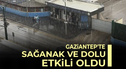 Gaziantep'te sağanak ve dolu etkili oldu