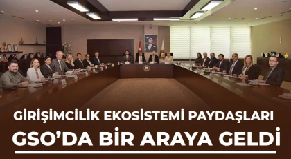 Girişimcilik Ekosistemi Paydaşları GSO’da bir araya geldi