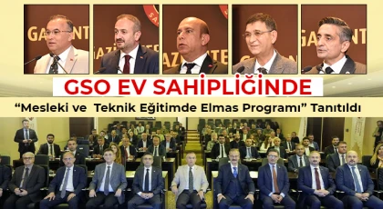 GSO Ev Sahipliğinde “Mesleki ve Teknik Eğitimde Elmas Programı” Tanıtıldı