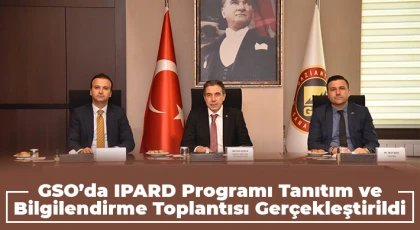 GSO’da IPARD programı tanıtım ve bilgilendirme toplantısı gerçekleştirildi