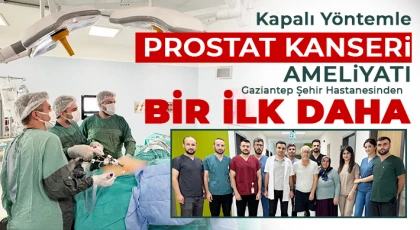 Kapalı Yöntemle Prostat Kanseri Ameliyatı: Gaziantep Şehir Hastanesinden Bir İlk Daha