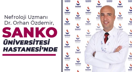 Nefroloji Uzmanı Dr. Orhan Özdemir, SANKO Üniversitesi Hastanesi’nde