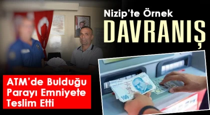 Nizip’te Örnek Davranış: ATM’de Bulduğu Parayı Emniyete Teslim Etti