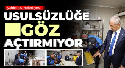 Şahinbey Belediyesi usulsüzlüğe göz açtırmıyor