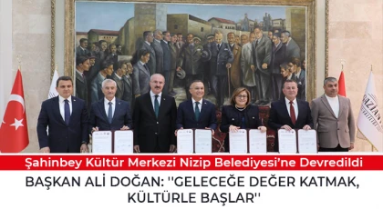 Şahinbey Kültür Merkezi Nizip Belediyesi’ne Devredildi