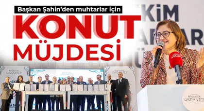 Şahin’den muhtarlar için konut müjdesi