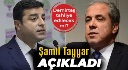 Şamil Tayyar açıkladı! Demirtaş tahliye edilecek mi?