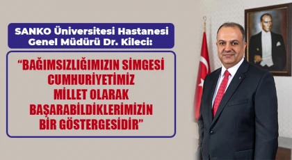 SANKO Üniversitesi Hastanesi Genel Müdürü Dr. Kileci'den 29 Ekim Mesajı
