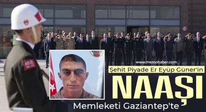 Şehit Piyade Er Eyüp Güner'in naaşı memleketi Gaziantep'te