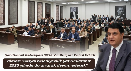 Şehitkamil Belediyesi 2026 yılı bütçesi kabul edildi
