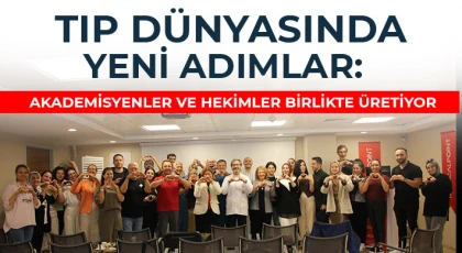 Tıp dünyasında yeni adımlar: Akademisyenler ve hekimler birlikte üretiyor