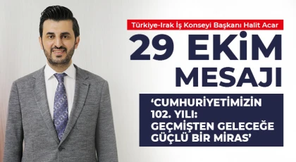 Türkiye-Irak İş Konseyi Başkanı Halit Acar 29 Ekim Mesaj