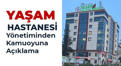 Yaşam Hastanesi Yönetiminden Kamuoyuna Açıklama