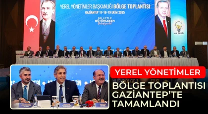 Yerel Yönetimler Bölge Toplantısı Gaziantep’te Tamamlandı