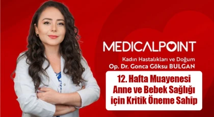 12. hafta muayenesi anne ve bebek sağlığı için kritik öneme sahip