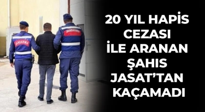 20 yıl hapis cezası ile aranan şahıs JASAT’tan kaçamadı