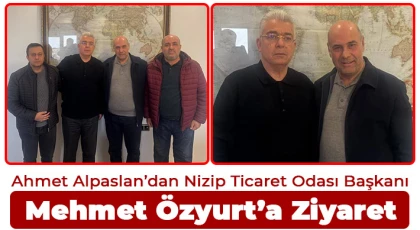 Ahmet Alpaslan’dan Nizip Ticaret Odası Başkanı Mehmet Özyurt’a Ziyaret
