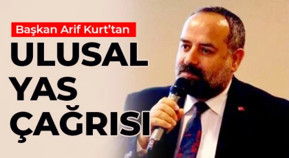 Başkan Arif Kurt’tan Ulusal Yas Çağrısı