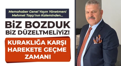 Biz bozduk, biz düzeltmeliyiz!
