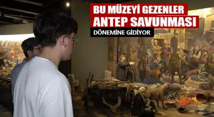 Bu müzeyi gezenler Antep Savunması dönemine gidiyor