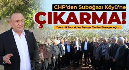 CHP’den Suboğazı Köyü’ne Çıkarma: Verimli Toprakları Betona Teslim Etmeyeceğiz