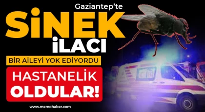 Gazantep'te sinek ilacı bir aileyi yok ediyordu 