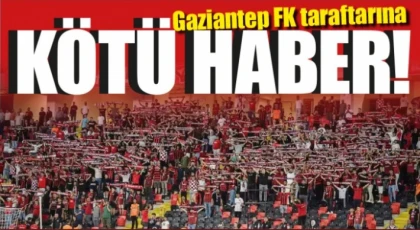 Gaziantep FK taraftarına kötü haber!