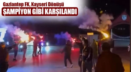 Gaziantep FK'ya Taraftardan Müthiş Karşılama