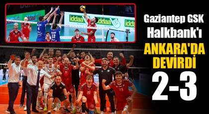 Gaziantep GSK Halkbank'ı Ankara'da devirdi 2-3