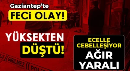 Gaziantep'te 17 yaşındaki kız ölüme düştü 