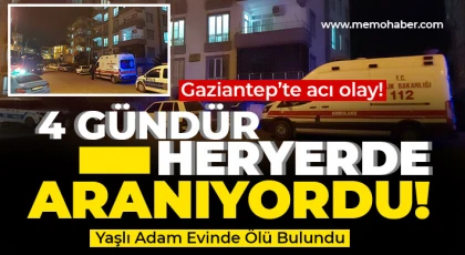 Gaziantep’te 4 gündür heryerde aranıyordu! Ölü Bulundu