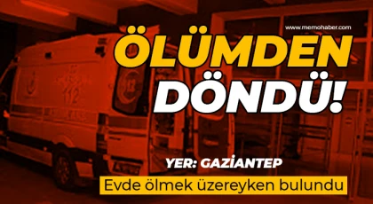 Gaziantep'te acı olay! Evde ölmek üzereyken bulundu 