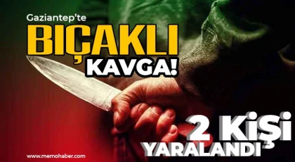 Gaziantep'te bıçaklı kavga! 2 kişi yaralandı