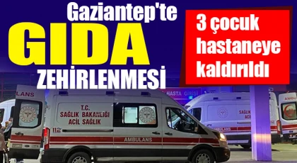 Gaziantep'te gıda zehirlenmesi 