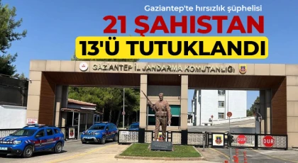 Gaziantep'te hırsızlık şüphelisi 21 şahıstan 13'ü tutuklandı