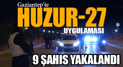 Gaziantep'te 'Huzur-27' uygulamasında 9 aranan şahıs yakalandı
