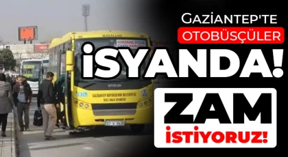 Gaziantep'te otobüsçüler isyanda! Ulaşım ücretlerine zam istiyoruz