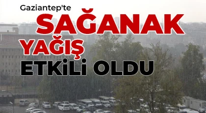 Gaziantep'te sağanak yağış etkili oldu
