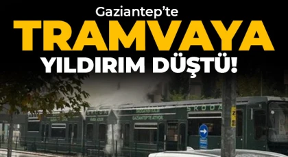 Gaziantep’te tramvayın üstüne yıldırım düştü