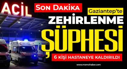 Gaziantep'te zehirlenme şüphesi! 6 kişi hastaneye kaldırıldı 