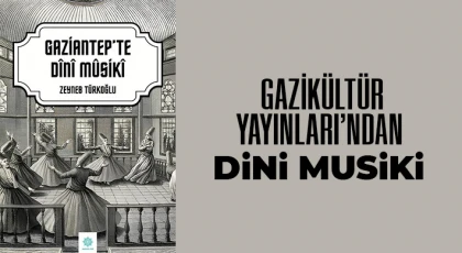 Gazikültür Yayınları’ndan "Gaziantep’te Dini Musiki"
