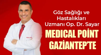 Göz Sağlığı ve Hastalıkları Uzmanı Op. Dr. Sayar, Medıcal Point Gaziantep’te