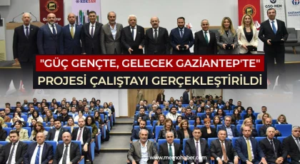 "Güç Gençte, Gelecek Gaziantep'te" projesi çalıştayı gerçekleştirildi