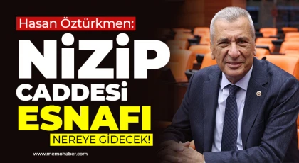 Hasan Öztürkmen: Nizip Caddesi esnafı nereye gidecek