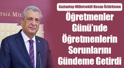 Hasan Öztürkmen, Öğretmenler Günü’nde öğretmenlerin sorunlarını gündeme getirdi
