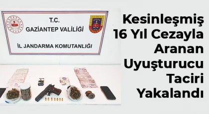 Kesinleşmiş 16 yıl cezayla aranan uyuşturucu taciri yakalandı