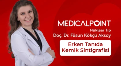 Medical Point Gaziantep Hastanesi’nde Erken Tanıda Kemik Sintigrafisi