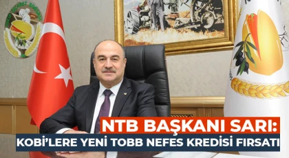 NTB Başkanı Sarı: KOBİ’lere Yeni TOBB Nefes Kredisi Fırsatı