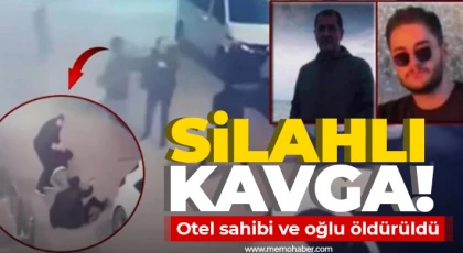 Silahlı kavga: Otel sahibi ve oğlu öldürüldü
